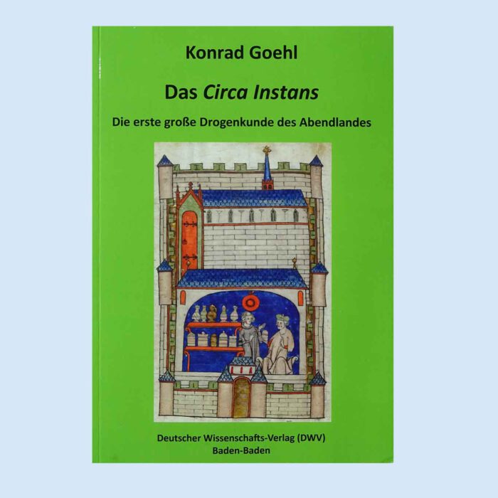 Das Circa Instans - Die erste grosse Drogenkunde des Abendlandes - in der Übersetzung von Konrad Goehl.